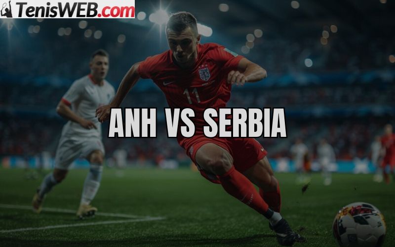 nhan-dinh-ty-le-keo-nha-cai-bong-da-serbia-vs-anh